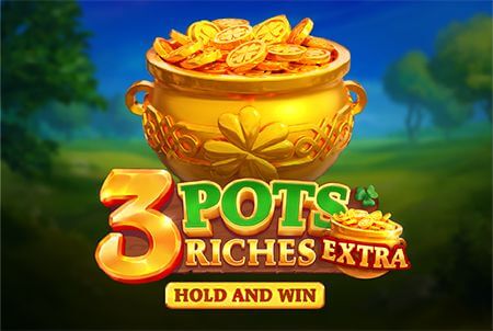 3 Pots Riches Extra: Hold and Win 3 Pots Riches Extra: Hold and Win